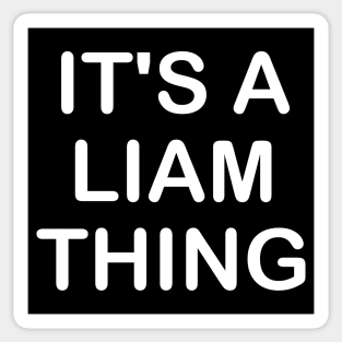 IT'S A LIAM THING Funny Birthday Men Name Gift Idea Sticker